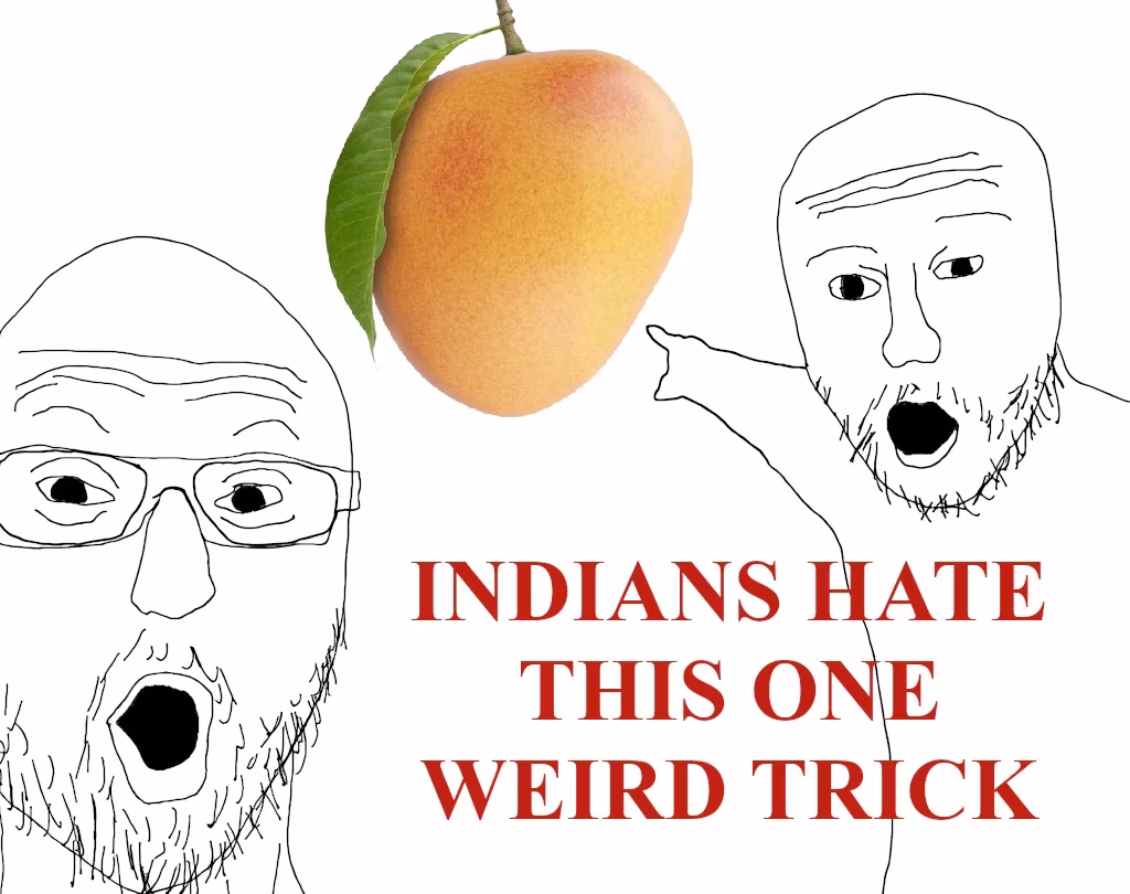 All caps, "Indians hate this one weird trick". The image is of the two pointing soyjack meme and in the background is an alphonso mango.